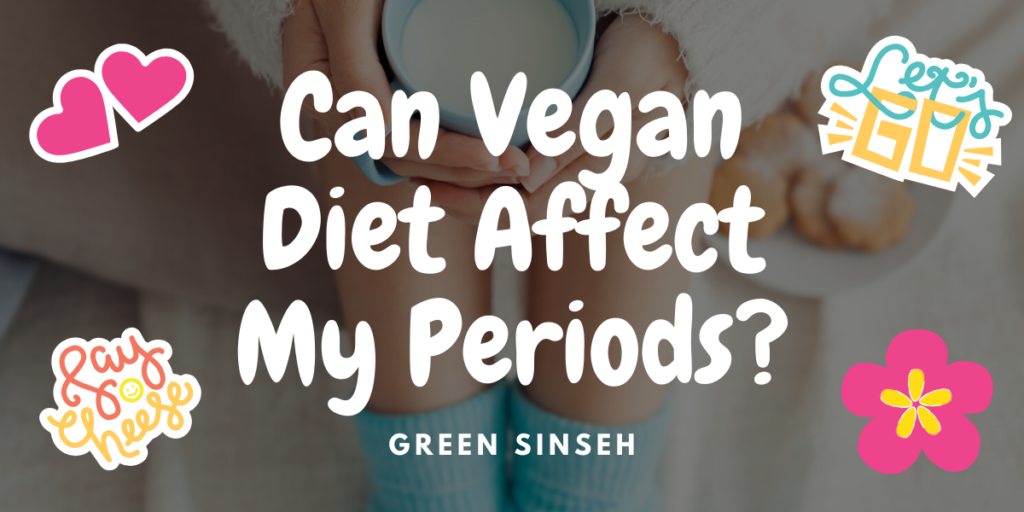 can-vegan-diet-affect-your-period-green-sinseh